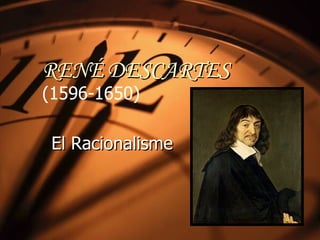 RENÉ DESCARTES   (1596-1650)   El Racionalisme 