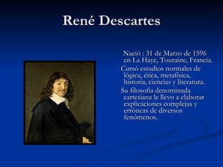 René Descartes ,[object Object],[object Object],[object Object]
