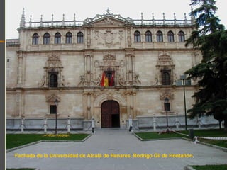 Fachada de la Universidad de Alcalá de Henares. Rodrigo Gil de Hontañón.
 