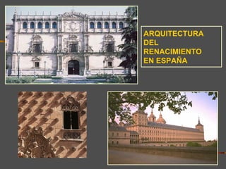 ARQUITECTURA
DEL
RENACIMIENTO
EN ESPAÑA
 