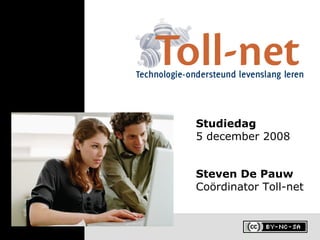 Steven De Pauw Coördinator Toll-net Studiedag 5 december 2008 