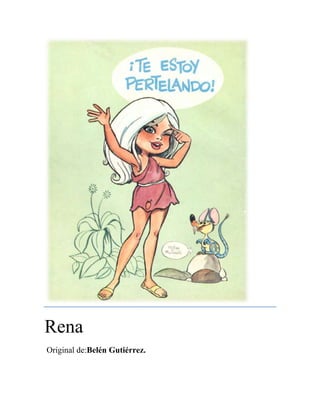 Rena
Original de:Belén Gutiérrez.
 