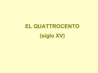EL QUATTROCENTO (siglo XV) 
