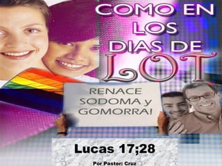 Lucas 17;28 Por Pastor: Cruz 