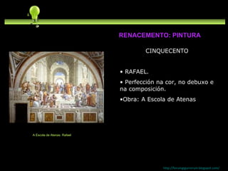 CINQUECENTO RAFAEL. Perfección na cor, no debuxo e na composición. Obra: A Escola de Atenas http://forumgigurrorum.blogspot.com/   A Escola de Atenas. Rafael RENACEMENTO: PINTURA 