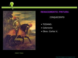 CINQUECENTO TIZIANO. Colorismo Obra: Carlos V. http://forumgigurrorum.blogspot.com/   Carlos V. Tiziano RENACEMENTO: PINTURA 