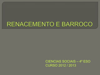 CIENCIAS SOCIAIS – 4º ESO
CURSO 2012 / 2013
 