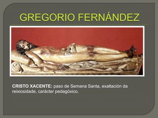 CRISTO XACENTE: paso de Semana Santa, exaltación da
reixiosidade, carácter pedagóxico.
 
