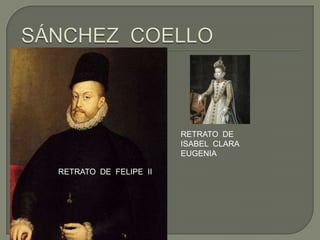 RETRATO DE
                       ISABEL CLARA
                       EUGENIA

RETRATO DE FELIPE II
 
