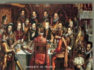 BANQUETE DE FELIPE II
 