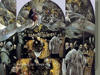 O ENTERRO DO CONDE DE
ORGAZ
 