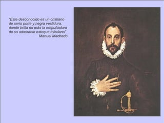 “Este desconocido es un cristiano de serio porte y negra vestidura, donde brilla no más la empuñadura de su admirable estoque toledano” Manuel Machado 