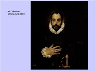 O Cabaleiro  da man no peito 