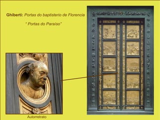 Ghiberti:  Portas do baptisterio de Florencia “  Portas do Paraíso”   Autorretrato 
