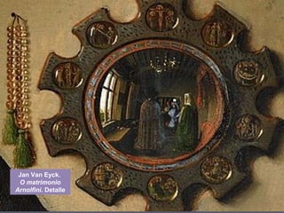 Jan Van Eyck.
O matrimonio
Arnolfini. Detalle
 
