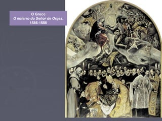 O Greco
O enterro do Señor de Orgaz.
1586-1588
 