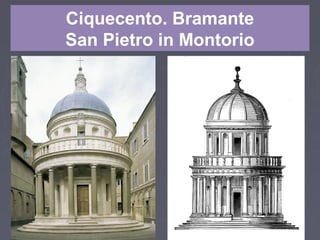 Ciquecento. Bramante
San Pietro in Montorio
 