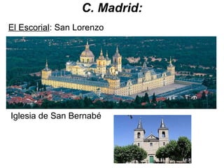 C. Madrid:
El Escorial: San Lorenzo
Iglesia de San Bernabé
 