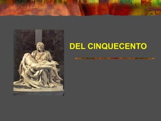 ESCULTURA
DEL CINQUECENTO
 