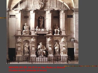 MAUSOLEO DE JULIO II en San Pedro in Vincoli
(Tumba mural, adosada al muro)
 