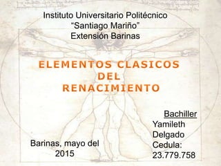 Instituto Universitario Politécnico
“Santiago Mariño”
Extensión Barinas
Bachiller
Yamileth
Delgado
Cedula:
23.779.758
Barinas, mayo del
2015
 
