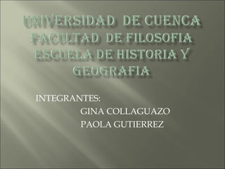 INTEGRANTES:  GINA COLLAGUAZO PAOLA GUTIERREZ 