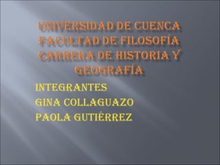 INTEGRANTES Gina Collaguazo Paola Gutiérrez 