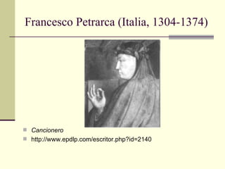 Francesco Petrarca (Italia, 1304-1374)  Cancionero http://www.epdlp.com/escritor.php?id=2140 