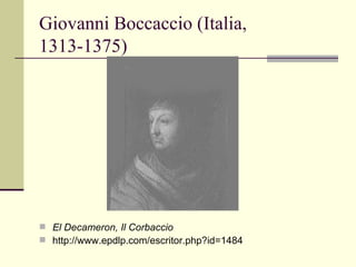 Giovanni Boccaccio (Italia, 1313-1375)  El Decameron, Il Corbaccio http://www.epdlp.com/escritor.php?id=1484 