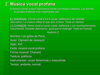 1.- Música vocal religiosa Durante el Renacimiento la Iglesia sufre luchas internas que rompen la unidad del cristianismo. Las nuevas religiones buscarán  nuevas formas de liturgias .  