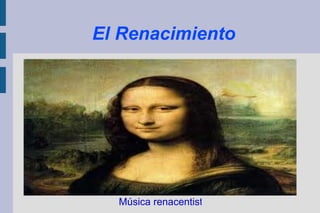 El Renacimiento Música renacentista. 