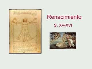Renacimiento
  S. XV-XVI
 