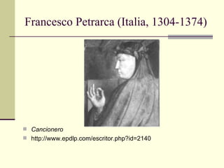 Francesco Petrarca (Italia, 1304-1374)




 Cancionero
 http://www.epdlp.com/escritor.php?id=2140
 
