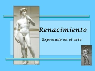 Renacimiento
Expresado en el arte
 
