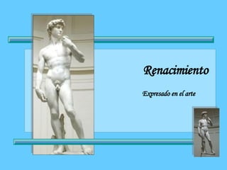 Renacimiento
Expresado en el arte
 