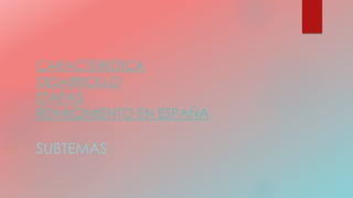 CARACTERISTICA
DESARROLLO
ETAPAS
RENACIMIENTO EN ESPAÑA
SUBTEMAS
 