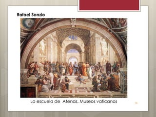 15
Rafael Sanzio
La escuela de Atenas. Museos vaticanos
 
