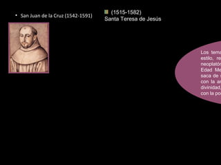 • San Juan de la Cruz (1542-1591)
Los tema
estilo, ref
neoplatón
Edad Me
saca de s
con la am
divinidad,
con la poe
(1515-1582)
Santa Teresa de Jesús
 