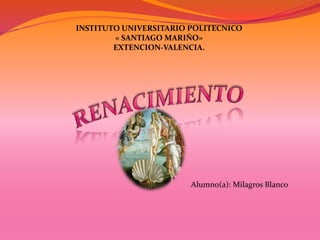 INSTITUTO UNIVERSITARIO POLITECNICO
« SANTIAGO MARIÑO»
EXTENCION-VALENCIA.
Alumno(a): Milagros Blanco
 