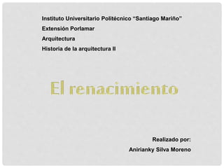 Instituto Universitario Politécnico “Santiago Mariño”
Extensión Porlamar
Arquitectura
Historia de la arquitectura II
Realizado por:
Anirianky Silva Moreno
 