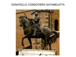 DONATELLO: CONDOTIERO GATAMELATTA 