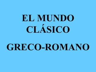 EL MUNDO CLÁSICO GRECO-ROMANO 