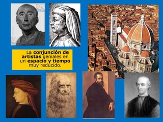La conjunción de
artistas geniales en
un espacio y tiempo
muy reducido.
 
