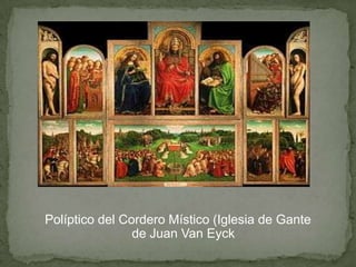 Políptico del Cordero Místico (Iglesia de Gante
                de Juan Van Eyck
 
