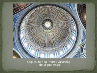 Cúpula de San Pedro (Vaticano)
        de Miguel Ángel
 