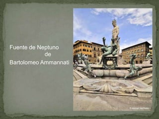 Fuente de Neptuno
            de
Bartolomeo Ammannati
 