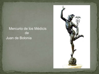 Mercurio de los Médicis
            de
Juan de Bolonia
 