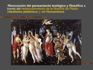 EL NEOPLATONISMO Renovación del pensamiento teológico y filosófico  a través del  redescubrimiento de la filosofía de Platón  ( idealismo platónico ) y del  Humanismo . 