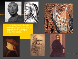 La  conjunción de artistas  geniales en un  espacio y tiempo  muy reducido. 