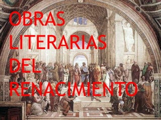 OBRAS
LITERARIAS
DEL
RENACIMIENTO
 